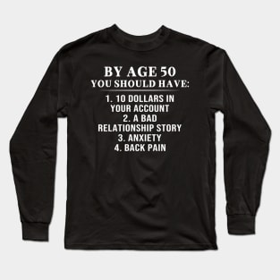 By Age 50 You Should Have 10 Dollars In Your Account A Bad Relationship Story Shirt Long Sleeve T-Shirt